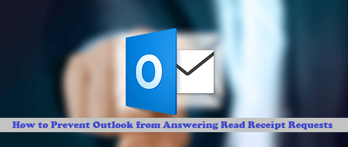 Prevent Outlook from Answering Read Receipt Requests