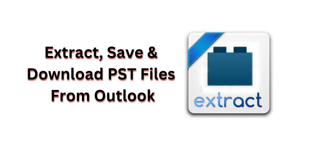 extract-pst-file-from-outlook-effective-efficient-solutions