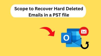 scope to recover hard deleted emails in a PST file